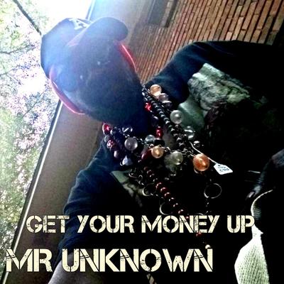 GET YOUR MONEY UP By Mr Unknown's cover