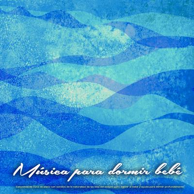 Música para dormir y olas del mar para bebés By MÚSICA PARA NIÑOS, Canciones de cuna para bebés, Canciones Infantiles Para Niños's cover