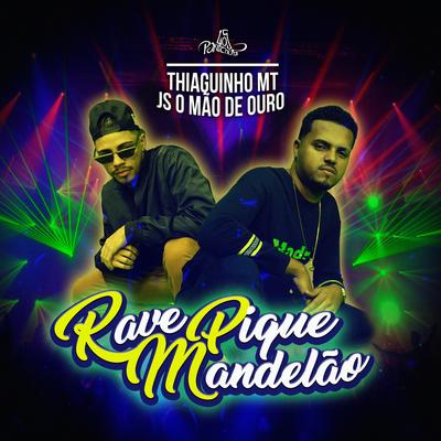 Rave Pique Mandelão By Thiaguinho MT, JS o Mão de Ouro's cover