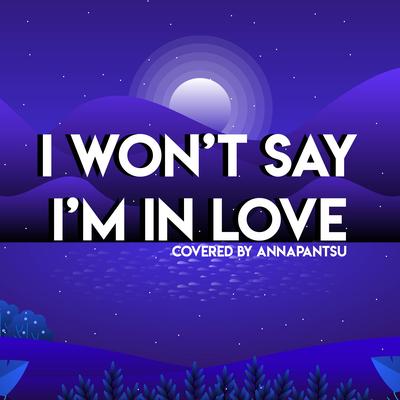 I Won't Say I'm in Love By Annapantsu's cover