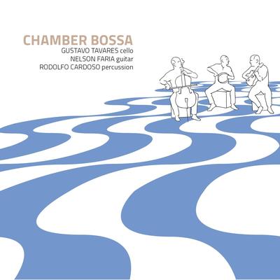 Chamber Bossa By Rodolfo Cardoso, Gustavo Tavares, Nelson Faria's cover