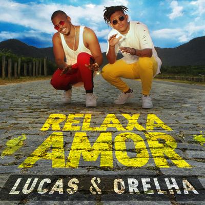 Relaxa Amor By Lucas e Orelha's cover