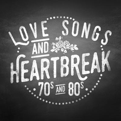 Love Songs & Heartbreak: 70's & 80's's cover