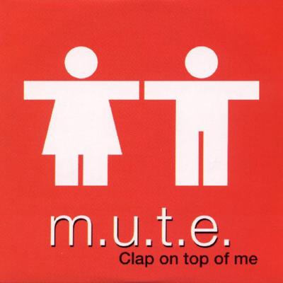 Clap On Top of Me (Attack Mix) By M.U.T.E.'s cover