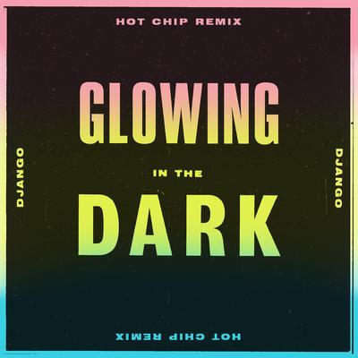 Glowing in the Dark (Hot Chip Remix) By Django Django, Hot Chip's cover