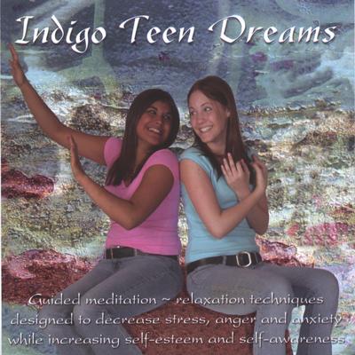 Indigo Teen Dreams: Guided Relaxation Techniques Designed to Decrease Stress, Anger and Anxiety while Increasing Self-esteem and's cover