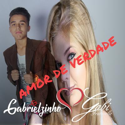 Amor de Verdade By Gabi Fratucello, Gabrielzinho's cover