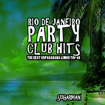 Rio De Janeiro Party Club Hits (The Best Copacabana Limbo Top 40)'s cover