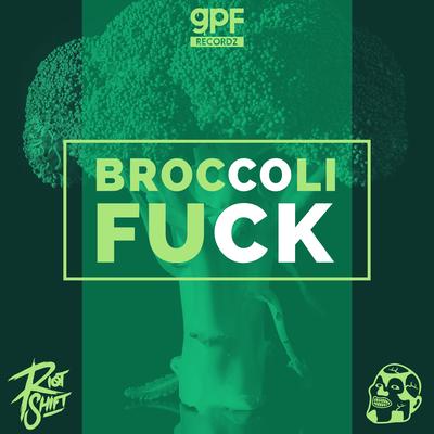 Broccoli Fuck By Greazy Puzzy Fuckerz, Riot Shift's cover