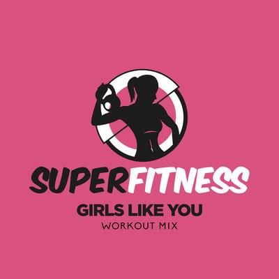 Girls Like You (Workout Mix Edit 134 bpm) By SuperFitness's cover