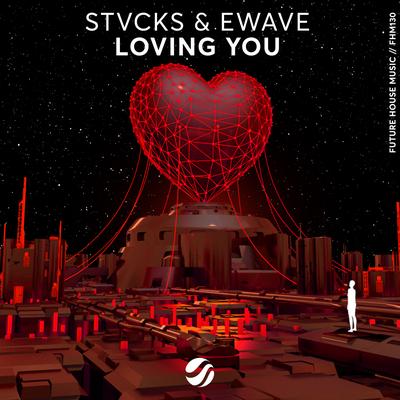 Loving You (Original Mix) By STVCKS, EWAVE's cover