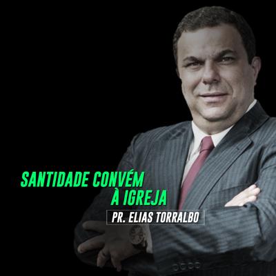Santidade Convém à Igreja, Pt. 03 By Pastor Elias Torralbo's cover