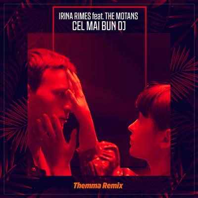 Cel Mai Bun DJ (Themma Remix) By Irina Rimes, The Motans, Themma's cover