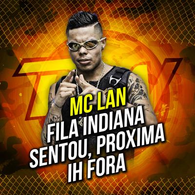 Fila Indiana Sentou, Próxima Ih Fora By MC Lan's cover