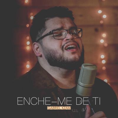 Enche-Me de Ti By Gabriel Kzam's cover