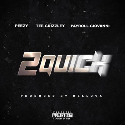 2 Quick By Peezy, Tee Grizzley, Payroll Giovanni's cover