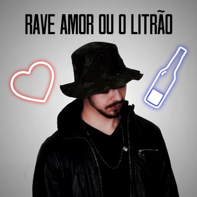 Rave Amor Ou O Litrão By DJ TOPO's cover