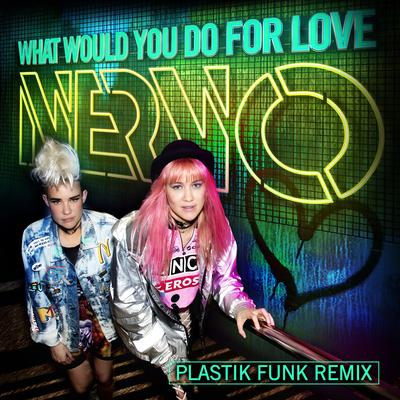 What Would You Do for Love (Plastik Funk Remix) By Plastik Funk, NERVO's cover