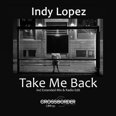 Take Me Back (Radio Edit) By Indy Lopez's cover