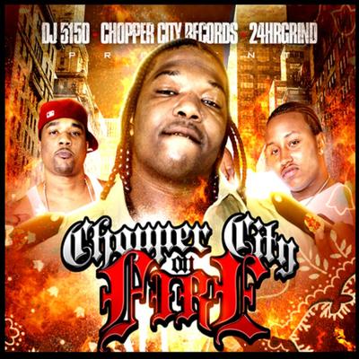 DJ5150, Chopper City Records & 24HR Grind Present Chopper City On Fire's cover