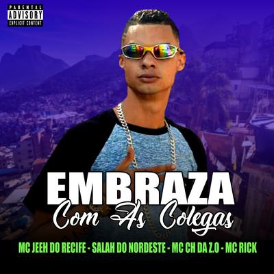Embraza Com as Colegas By Mc CH Da Z.O, MC Rick, Mc Jeeh Do Recife, Salah do Nordeste's cover