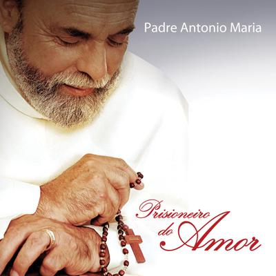 Sou um Milagre By Padre Antônio Maria's cover