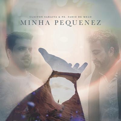 Minha Pequenez By Cleiton Saraiva, Padre Fábio De Melo's cover