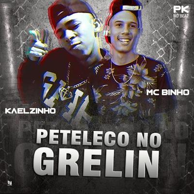 Peteleco no Grelin By MC Kaelzinho, Mc Binho's cover