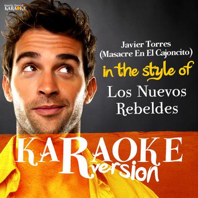 Javier Torres (Masacre En El Cajoncito) [In the Style of Los Nuevos Rebeldes] [Karaoke Version] - Single's cover