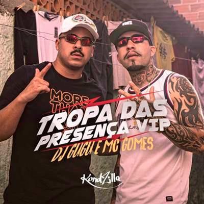 Tropa das Presença Vip By  MC Gomes, Dj Gugu's cover