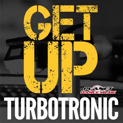 Get Up (Extended Mix) By Turbotronic's cover
