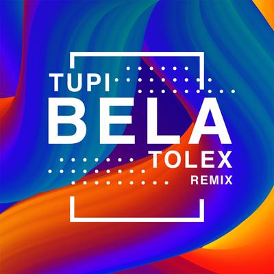 Bela (Tolex Remix) By Tupi, Tolex's cover