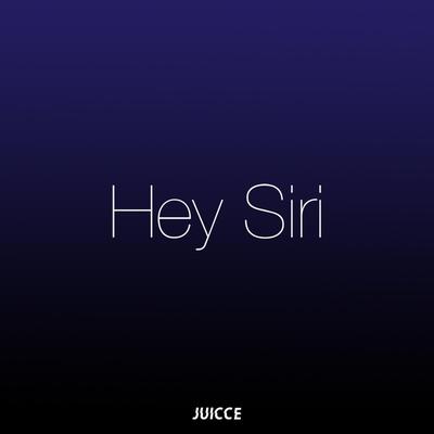 Hey Siri By Juicce's cover