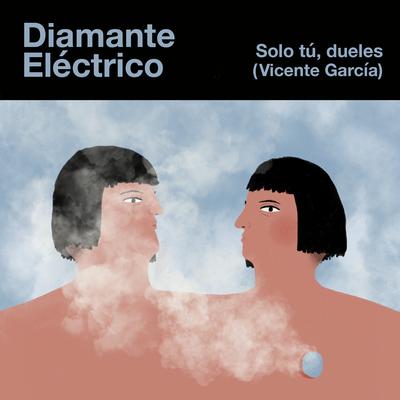 Solo Tú, Dueles By Diamante Eléctrico, Vicente Garcia's cover