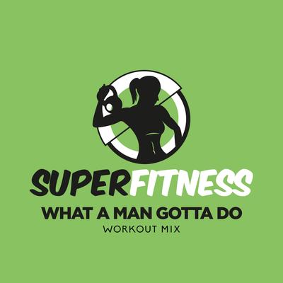 What A Man Gotta Do (Instrumental Workout Mix 132 bpm) By SuperFitness's cover