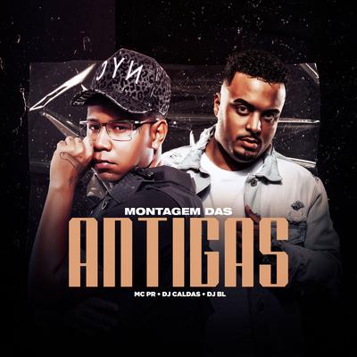 Montagem das Antigas By MC PR, BM, DJ Caldas's cover