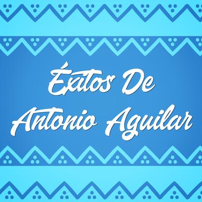 Éxitos de Antonio Aguilar's cover