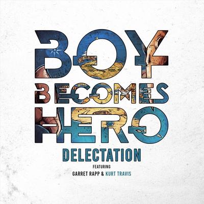 Delectation (feat. Garret Rapp & Kurt Travis) By Boy Becomes Hero, Garret Rapp, Kurt Travis's cover