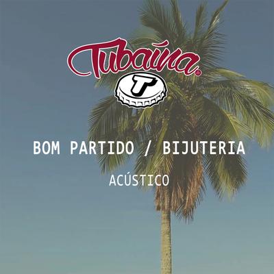 Bom Partido / Bijuteria (Acústico) By Tubaína's cover