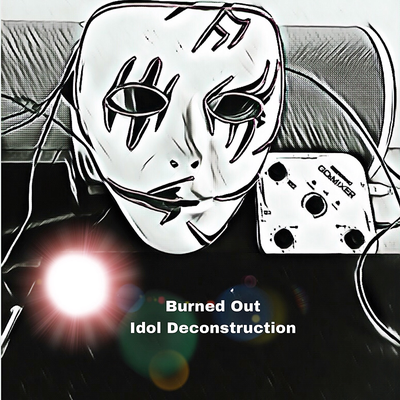 Burned Out Idol Deconstruction's cover