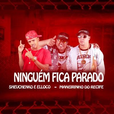 Ninguém Fica Parado By Shevchenko e Elloco, Maneirinho Do Recife's cover