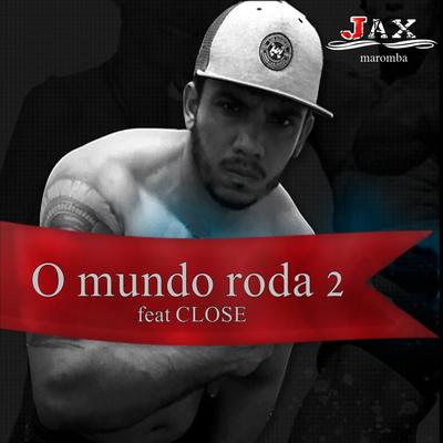 O Mundo Roda 2 By JAX MAROMBA, Close's cover