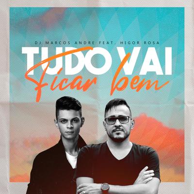 Tudo Vai Ficar Bem By DJ Marcos Andre, Higor Rosa's cover