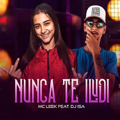 Nunca Te Iludi By MC Leek, DJ Isa's cover