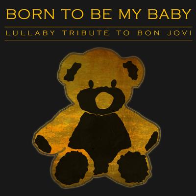 Born to Be My Baby - Lullaby Tribute to Bon Jovi's cover