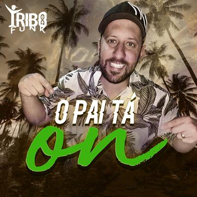 O Pai Tá On By Tribo do Funk's cover