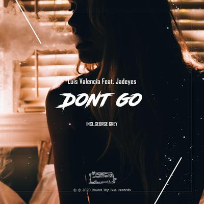 Don't Go (George Grey Remix) By Jadeyes, George Grey, Luis Valencia's cover