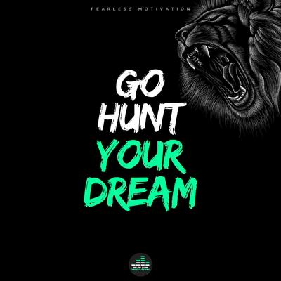 Go Hunt Your Dream By Fearless Motivation's cover