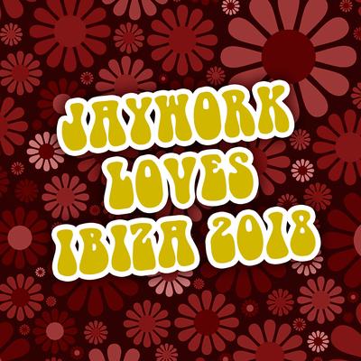 Jaywork Loves Ibiza 2018's cover