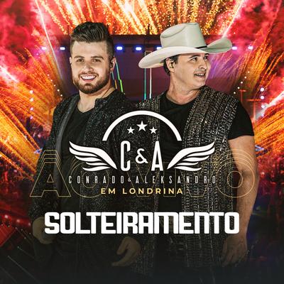 Solteiramento (Ao Vivo em Londrina) By Conrado & Aleksandro's cover